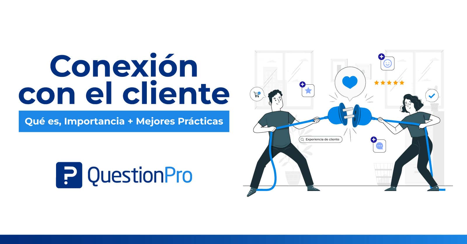 Conexión Con El Cliente Qué Es Importancia Y Mejores Prácticas 8569