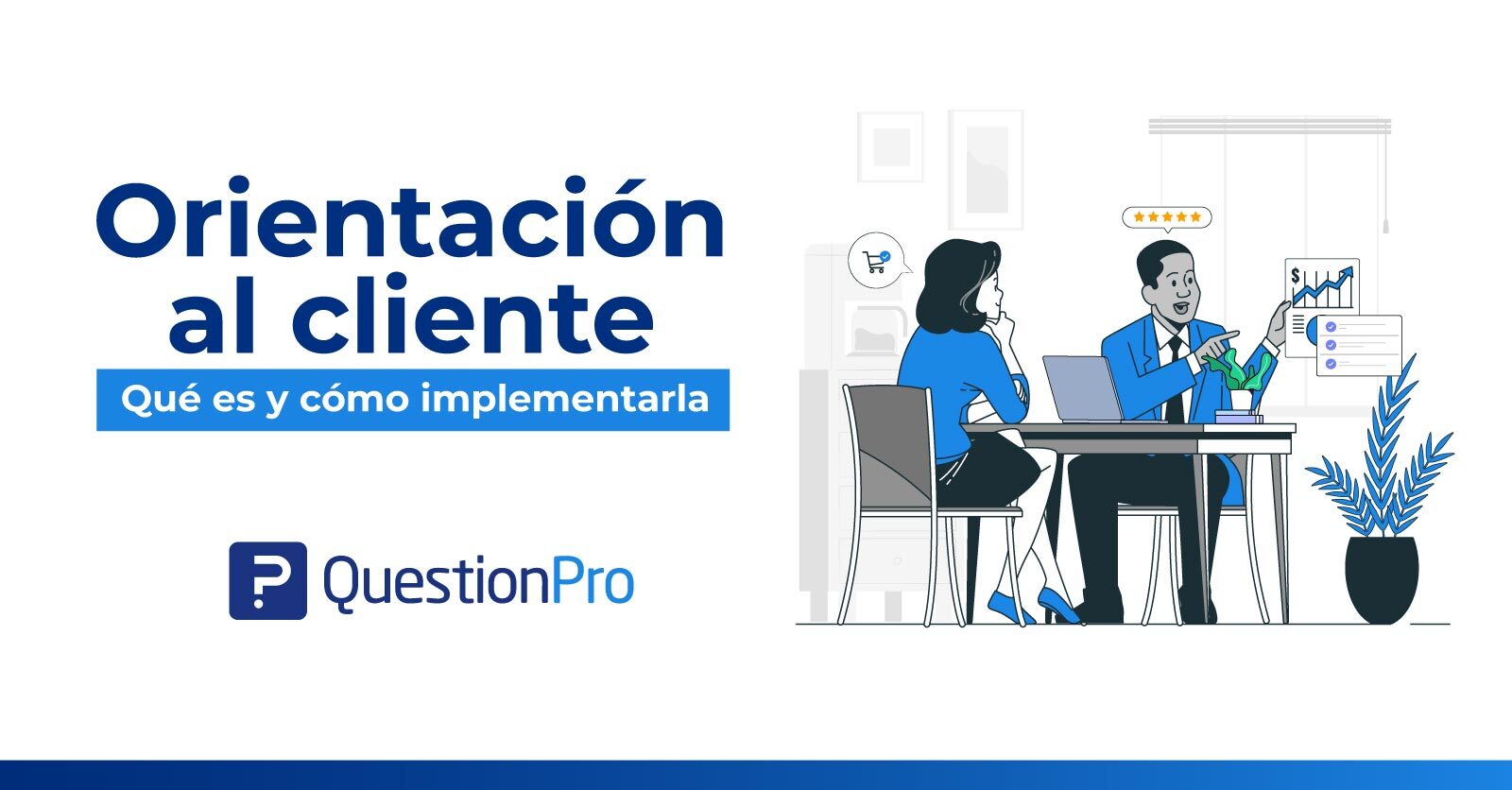 Orientación Al Cliente Qué Es Y Cómo Implementarla 