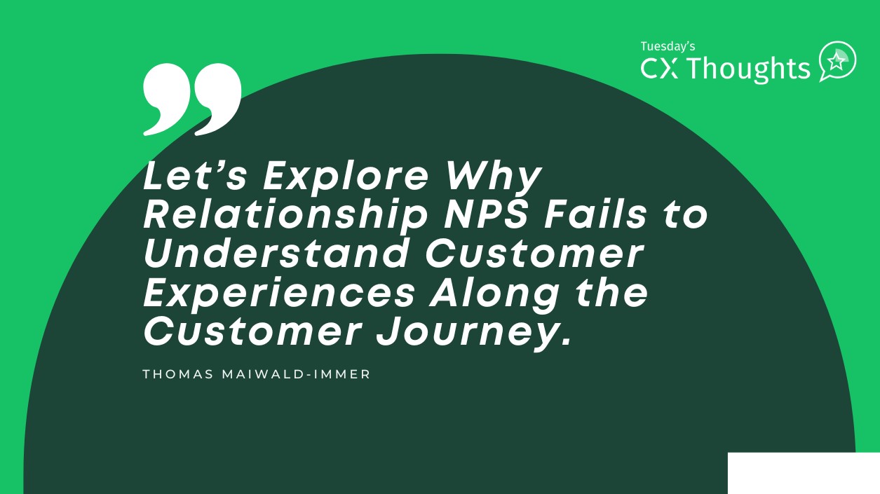 Relationship NPS Fails to Understand Customer Experiences — Tuesday CX